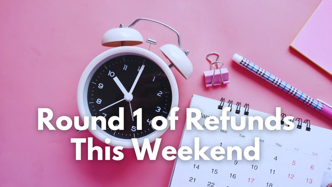 This Weekend: Round 1 of Refunds
