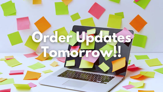 Order Updates Tomorrow!!