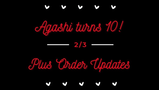 Celebrating 10 Years of Agashi, Plus Order Updates 2/3 - Agashi Shop